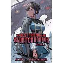 My Best Friend Is an Eldritch Horror (Light Novel) Vol. 1