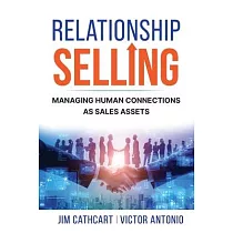 Relationship Selling： Managing Human Connections as Sales Assets