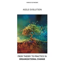 Agile Evolution： From Thory to Practice in Organizational Change