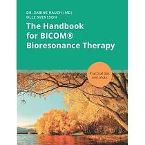 The Handbook for BICOM(R) Bioresonance Therapy： Practical tips and tricks
