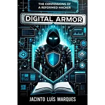 Digital Armor： The Confessions of a Reformed Hacker