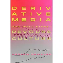 Derivative Media： How Wall Street Devours Culture