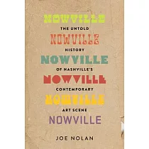 Nowville： The Untold History of Nashville’s Contemporary Art Scene