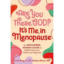 Are You There， God? It’s Me， in Menopause： An Unfiltered， Honest Guide to Midlife Hormones， Health， and Happiness