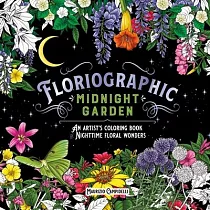Floriographic： Midnight Garden： An Artist’s Coloring Book of Nighttime Floral Wonders