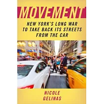 Movement： New York’s Long War to Take Back Its Streets from the Car