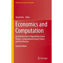 Economics and Computation： An Introduction to Algorithmic Game Theory， Computational Social Choice， and Fair Division