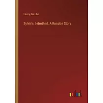 Sylvie’s Betrothed. A Russian Story
