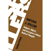 Hortense J. Spillers： Subject， Abject， and Insurgent in Black Radical Thought