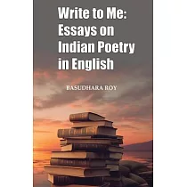 Write To Me： Essays on Indian Poetry in English