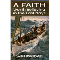 A Faith Worth Believing in the Last Days