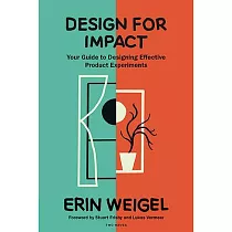 Design for Impact： Your Guide to Designing Effective Product Experiments