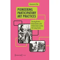 Pioneering Participatory Art Practices： Tracing Actors， Associations and Interactions Across the Long Sixties
