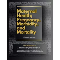 MATERNAL HEALTH; PREGNANCY， MORBIDITY， and MORTALITY： A Traumatic Experience