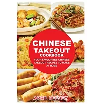 Chinese Takeout Cookbook： Your Favorites Chinese Takeout Recipes To Make At Home