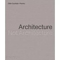 Diller Scofidio + Renfro： Architecture， Not Architecture