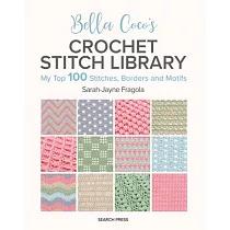 Bella Coco’s Crochet Stitch Library： My Top 100 Stitches， Borders and Motifs