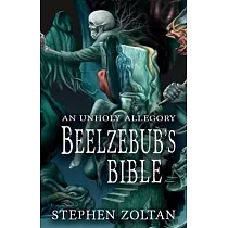 Beelzebub’s Bible： An Unholy Allegory