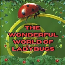 The Wonderful World of Ladybugs： Interesting Facts About Ladybugs