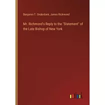 Mr. Richmond’s Reply to the "Statement" of the Late Bishop of New York