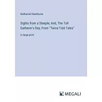 Sights from a Steeple; And， The Toll Gatherer’s Day， From "Twice Told Tales"： in large print
