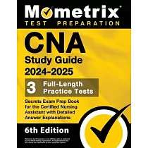 CNA Study Guide 2024─2025 ─ 3 Full─Length Practice Tests， Secrets Exam Prep Book for the Certified Nursing Assistant with Detailed Answer Explanations