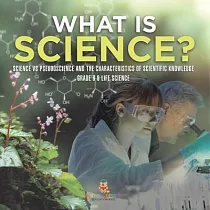 What is Science? Science vs Pseudoscience and the Characteristics of Scientific Knowledge Grade 6─8 Life Science