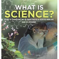 What is Science? Science vs Pseudoscience and the Characteristics of Scientific Knowledge Grade 6─8 Life Science