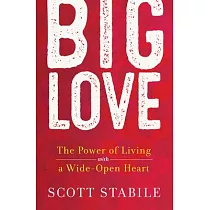 Big Love： The Power of Living with a Wide─Open Heart