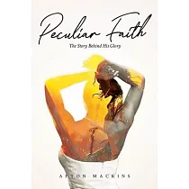 Peculiar Faith： The Story Behind His Glory