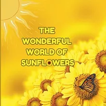 The Wonderful World of Sunflowers： Interesting Facts About Sunflowers