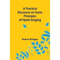 A Practical Discourse on Some Principles of Hymn─Singing