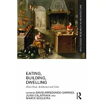 Eating， Building， Dwelling： About Food， Architecture and Cities