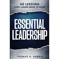 Essential Leadership： 65 Lessons Every Leader Needs to Know