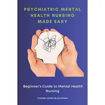 Psychiatric Mental Health Nursing Made Easy： Beginner’s Guide to Mental Health Nursing