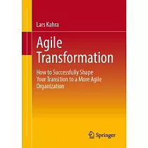 Agile Transformation： How to Successfully Shape Your Transition to a More Agile Organization