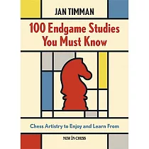 100 Endgame Studies You Must Know： Chess Artistry to Enjoy and Learn from