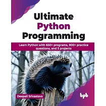 Ultimate Python Programming： Learn Python with 650+ programs， 900+ practice questions， and 5 projects (English Edition)