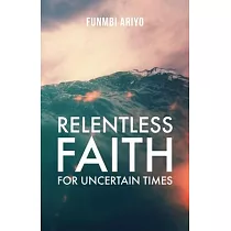 Relentless Faith for Uncertain Times
