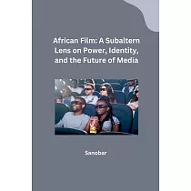 African Film： A Subaltern Lens on Power， Identity， and the Future of Media