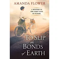 To Slip the Bonds of Earth： A Riveting Mystery Based on a True History