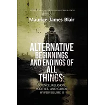 Alternative Beginnings and Endings of All Things： Science， Religion， Politics， and Cards， Hypervolume II