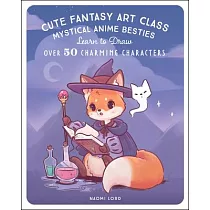 Cute Fantasy Art Class： Learn to Draw Over 50 Charming Characters