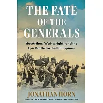 The Fate of the Generals： Macarthur， Wainwright， and the Epic Battle for the Philippines