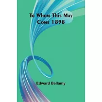 To Whom This May Come 1898