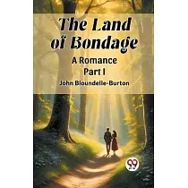 The Land of Bondage A Romance PART I