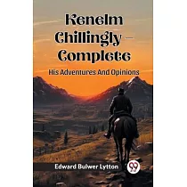 Kenelm Chillingly ─ Complete His Adventures And Opinions
