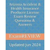 Arizona Accident & Health Insurance Producer License Exam Review Questions & Answers