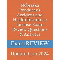 Nebraska Producer’s Accident and Health Insurance License Exam Review Questions & Answers