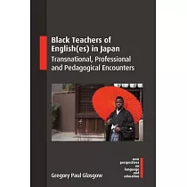 Black Teachers of English(es) in Japan： Transnational， Professional and Pedagogical Encounters